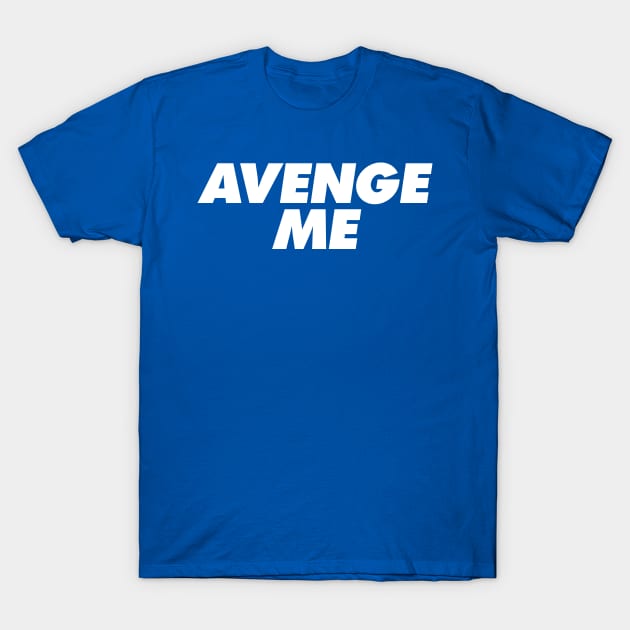 Avenge Me T-Shirt by oskibunde